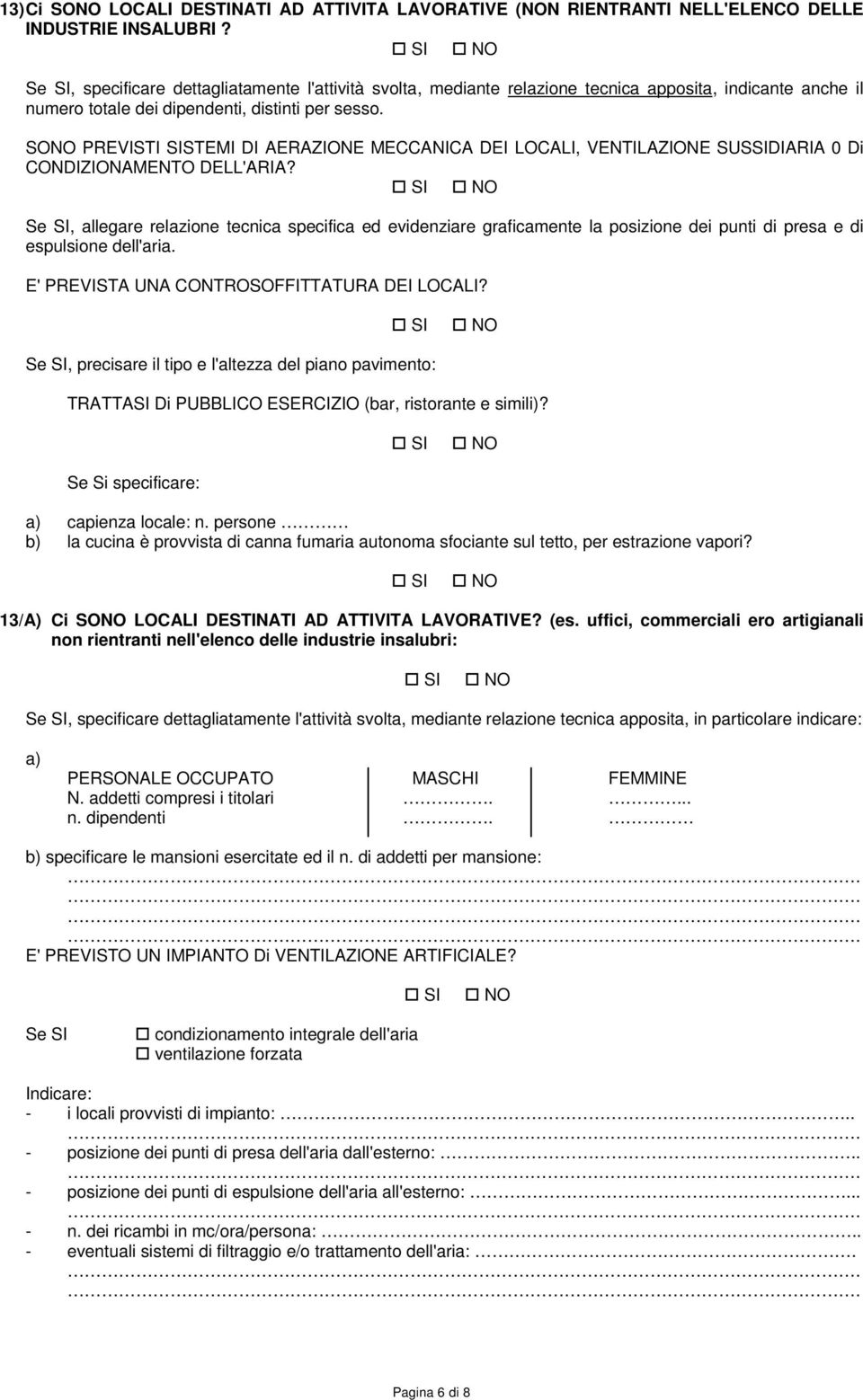 SONO PREVISTI SISTEMI DI AERAZIONE MECCANICA DEI LOCALI, VENTILAZIONE SUSSIDIARIA 0 Di CONDIZIONAMENTO DELL'ARIA?