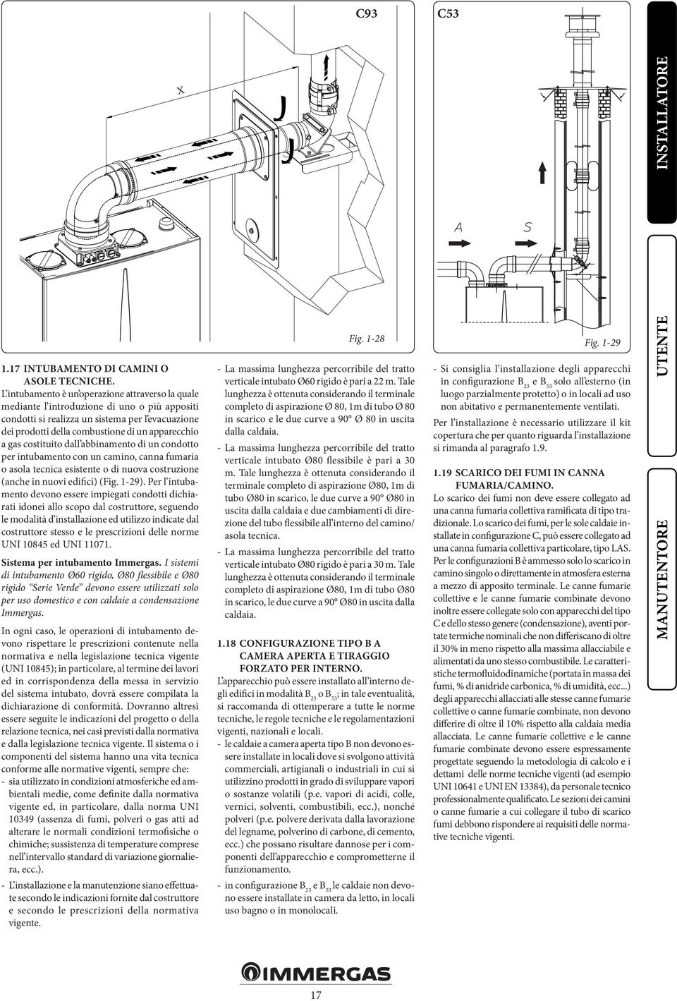 gas costituito dall abbinamento di un condotto per intubamento con un camino, canna fumaria o asola tecnica esistente o di nuova costruzione (anche in nuovi edifici) (Fig. 1-29).