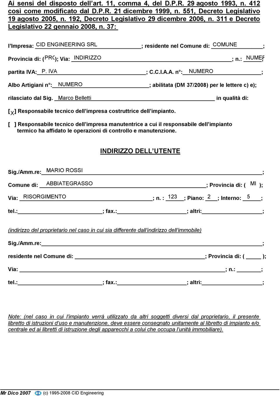 37: l Impresa: ; CID ENGINEERING SRL residente nel Comune di: ; COMUNE Provincia di: ( PRO); Via: ; INDIRIZZO n.: ; NUMER partita IVA: