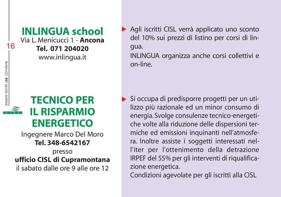 INLINGUA organizza anche corsi collettivi e on-line. Si occupa di predisporre progetti per un utilizzo più razionale ed un minor consumo di energia.