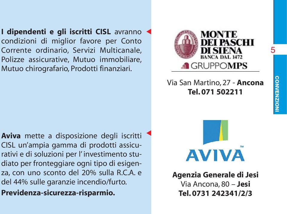 071 502211 5 CONVENZIONI Aviva mette a disposizione degli iscritti CISL un ampia gamma di prodotti assicurativi e di soluzioni per l investimento