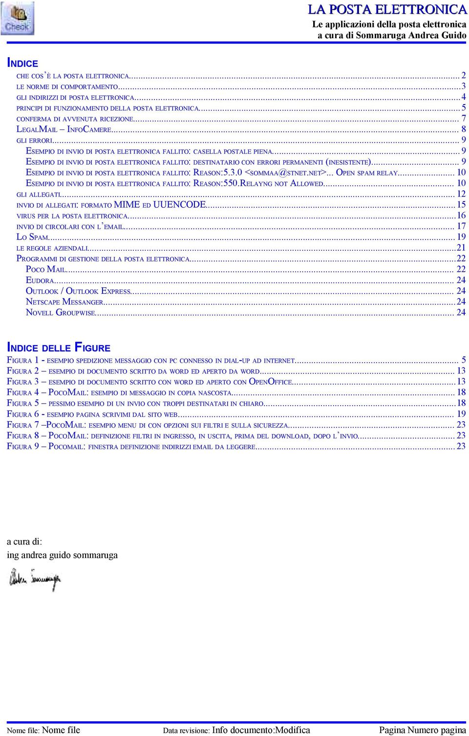 .. 9 ESEMPIO DI INVIO DI POSTA ELETTRONICA FALLITO: DESTINATARIO CON ERRORI PERMANENTI (INESISTENTE)... 9 ESEMPIO DI INVIO DI POSTA ELETTRONICA FALLITO: REASON:5.3.0 <SOMMAA@STNET.NET>.