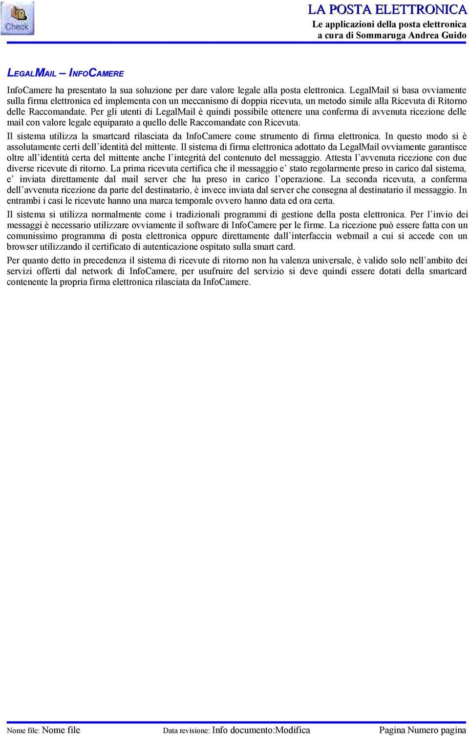 Per gli utenti di LegalMail è quindi possibile ottenere una conferma di avvenuta ricezione delle mail con valore legale equiparato a quello delle Raccomandate con Ricevuta.