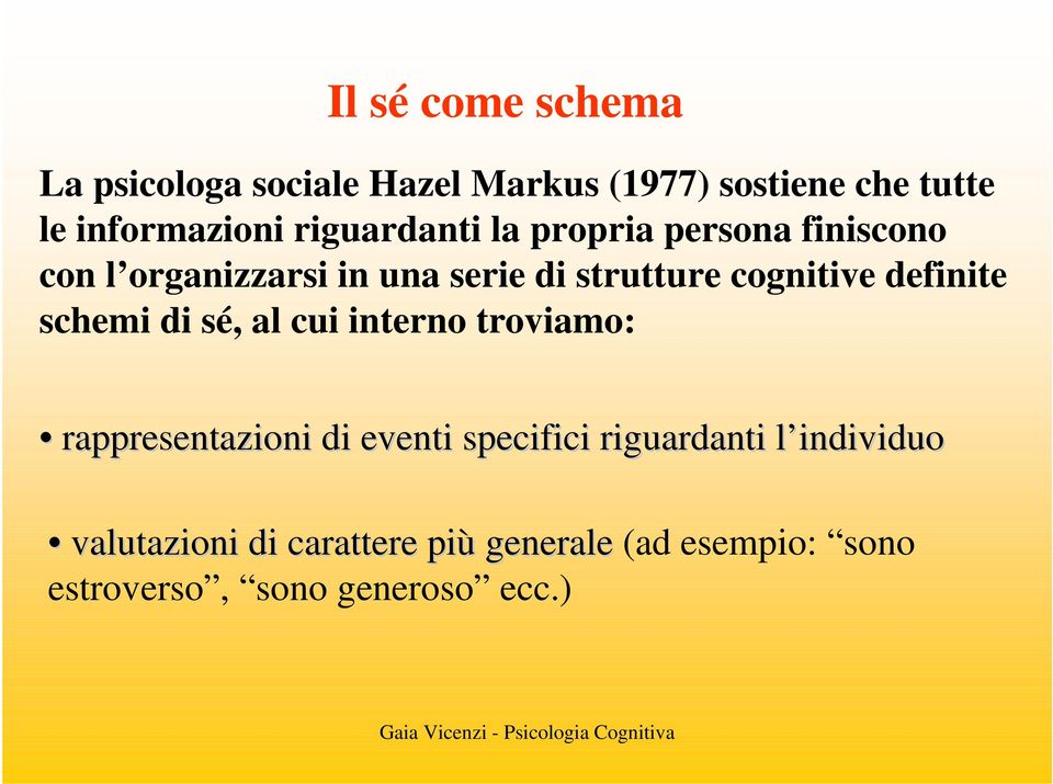 definite schemi di sé, al cui interno troviamo: rappresentazioni di eventi specifici riguardanti