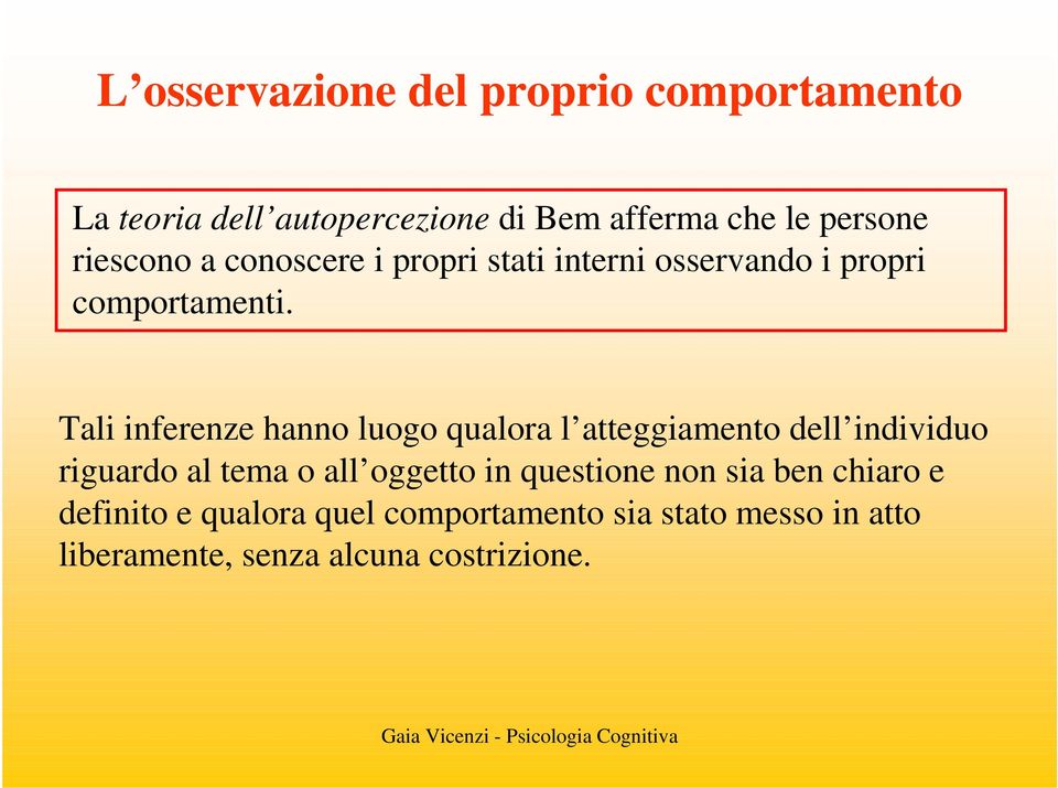 Tali inferenze hanno luogo qualora l atteggiamento dell individuo riguardo al tema o all oggetto in