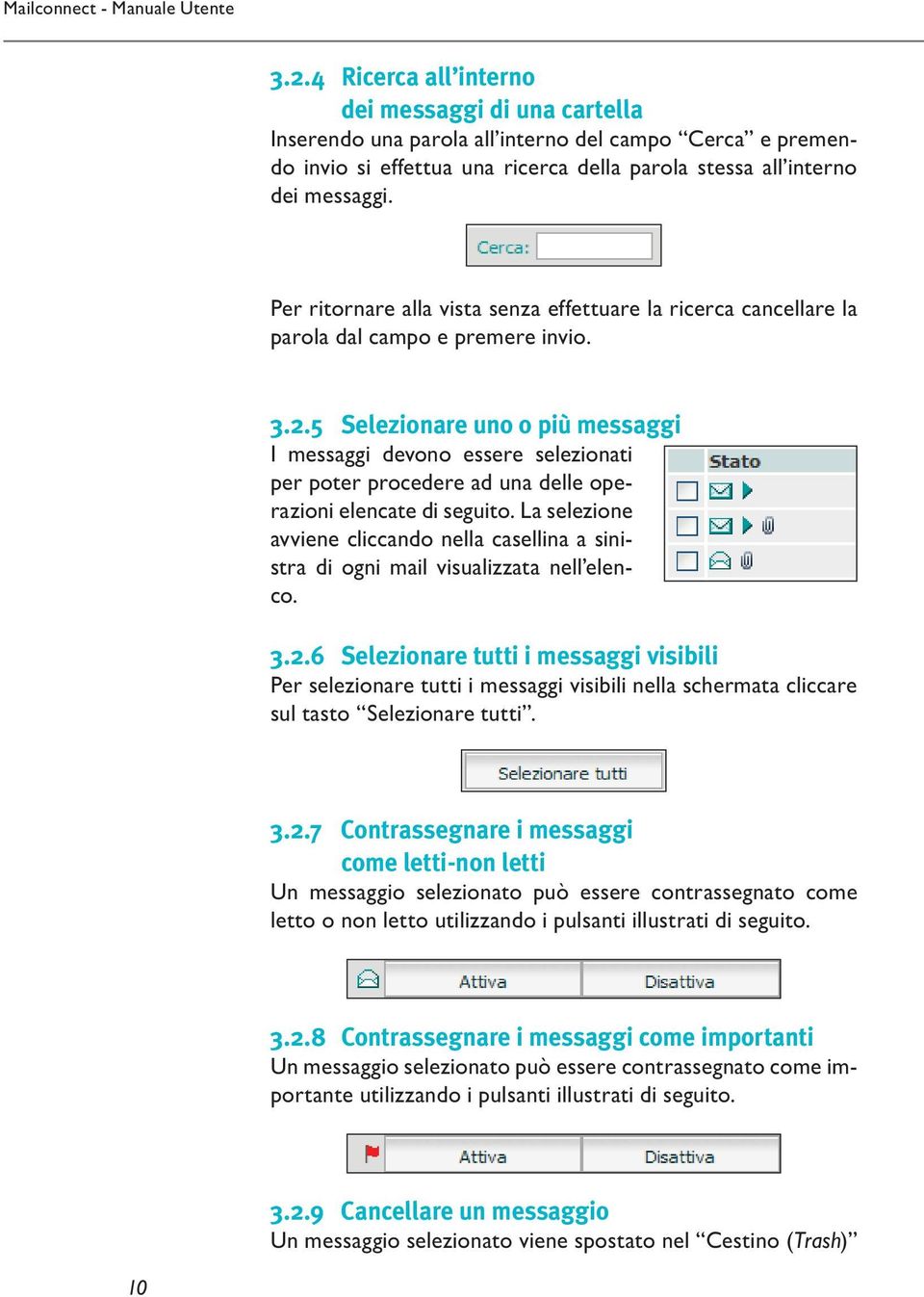 5 Selezionare uno o più messaggi I messaggi devono essere selezionati per poter procedere ad una delle operazioni elencate di seguito.