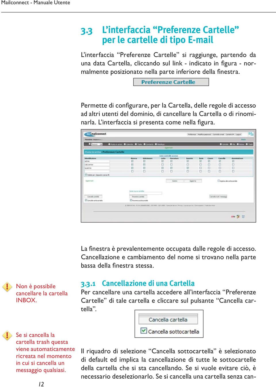 L interfaccia si presenta come nella figura. La finestra è prevalentemente occupata dalle regole di accesso. Cancellazione e cambiamento del nome si trovano nella parte bassa della finestra stessa.