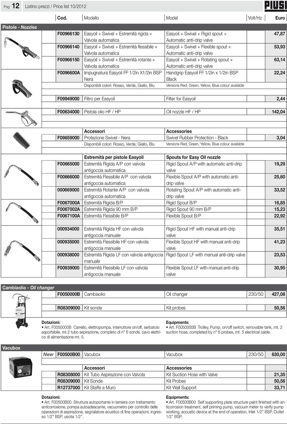 + Automatic anti-drip valve Easyoil + Swivel + Flexible spout + Automatic anti-drip valve Easyoil + Swivel + Rotating spout + Automatic anti-drip valve Handgrip Easyoil FF 1/2in x 1/2in BSP Black