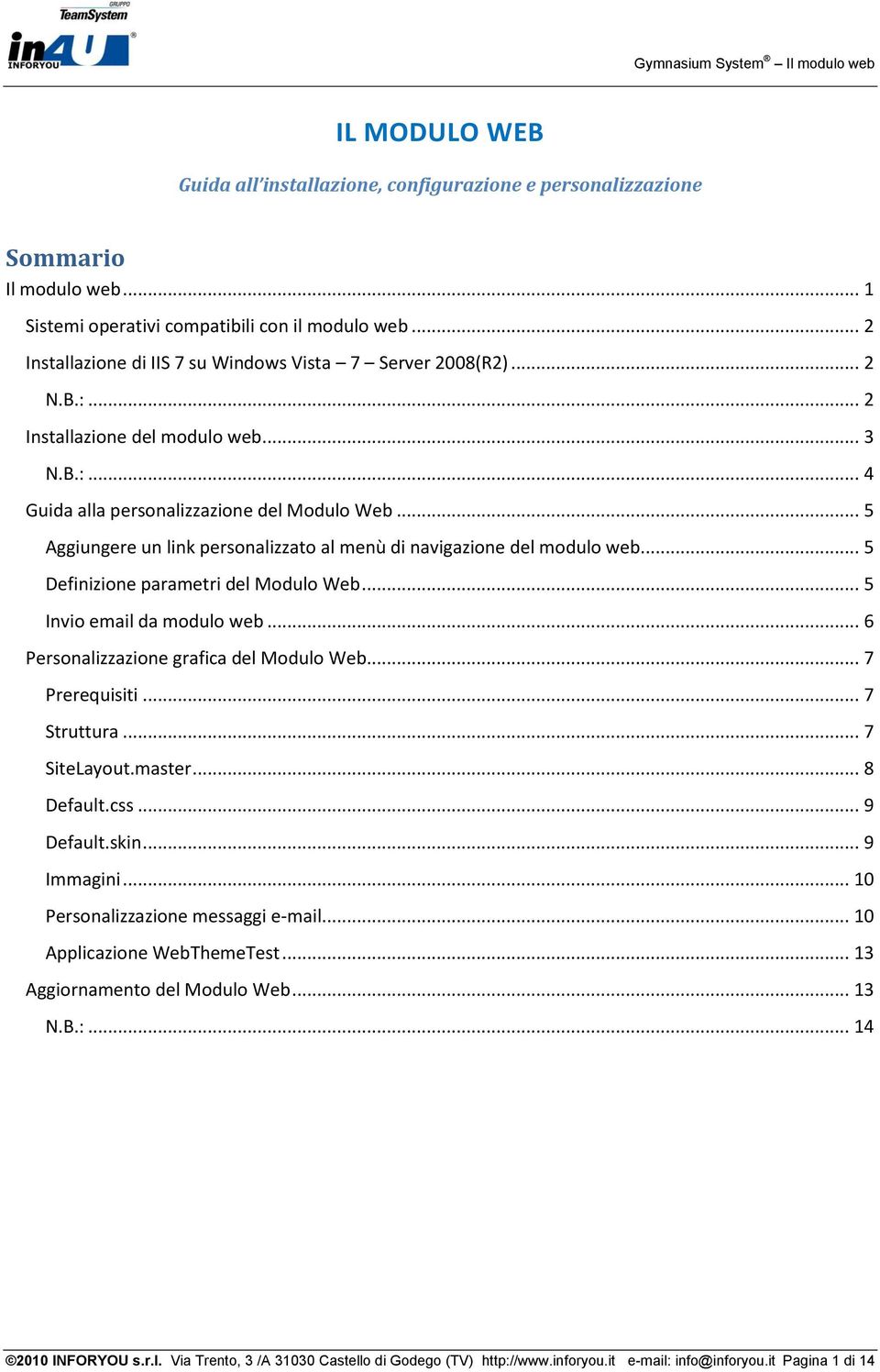 .. 5 Aggiungere un link personalizzato al menù di navigazione del modulo web... 5 Definizione parametri del Modulo Web... 5 Invio email da modulo web... 6 Personalizzazione grafica del Modulo Web.