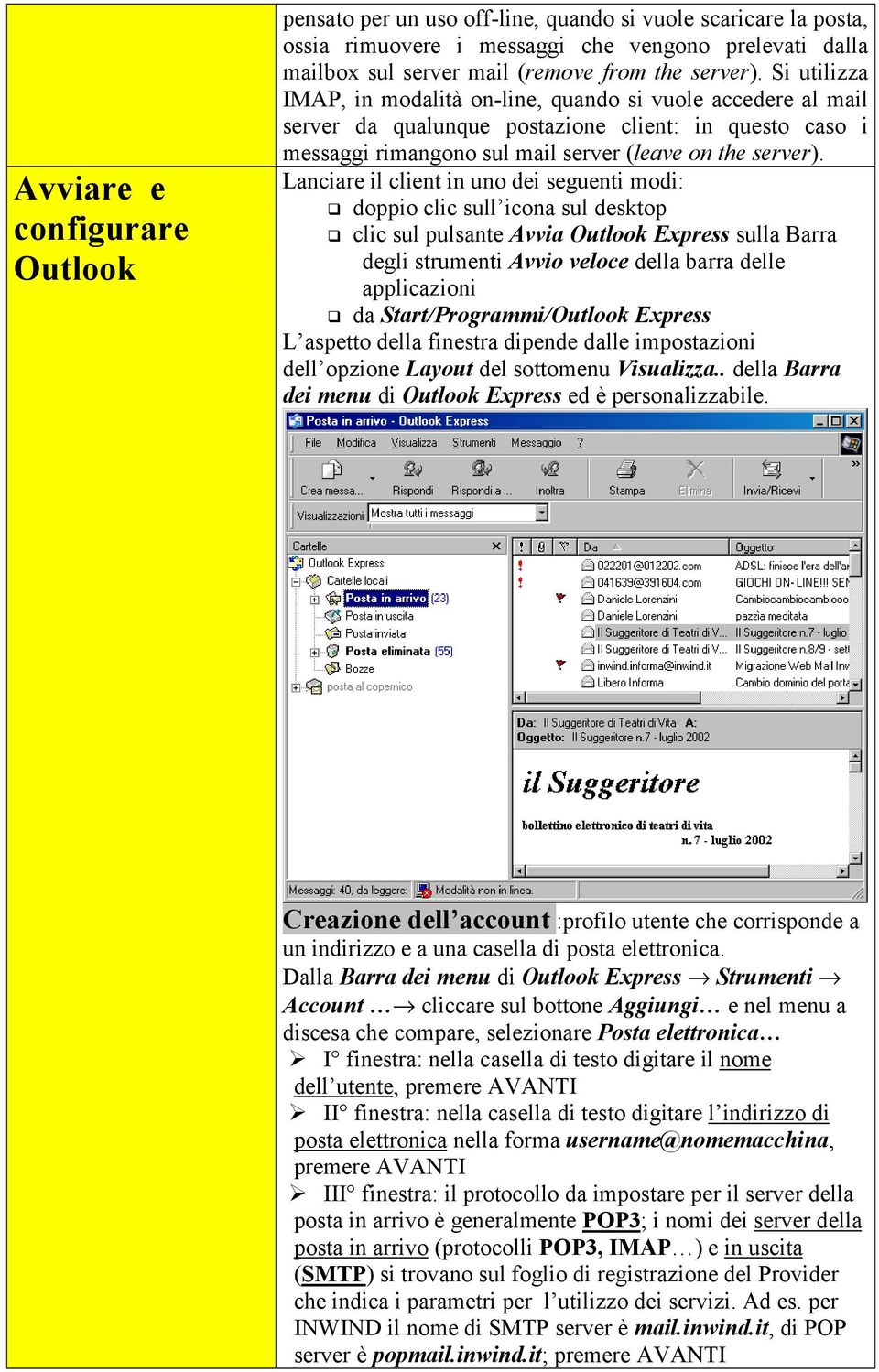 Lanciare il client in uno dei seguenti modi: doppio clic sull icona sul desktop clic sul pulsante Avvia Outlook Express sulla Barra degli strumenti Avvio veloce della barra delle applicazioni da