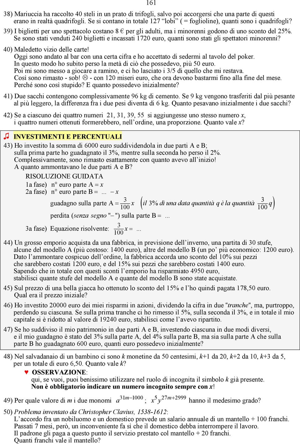 Se sono stati venduti 40 biglietti e incassati 170 euro, quanti sono stati gli spettatori minorenni? 40) Maledetto vizio delle carte!