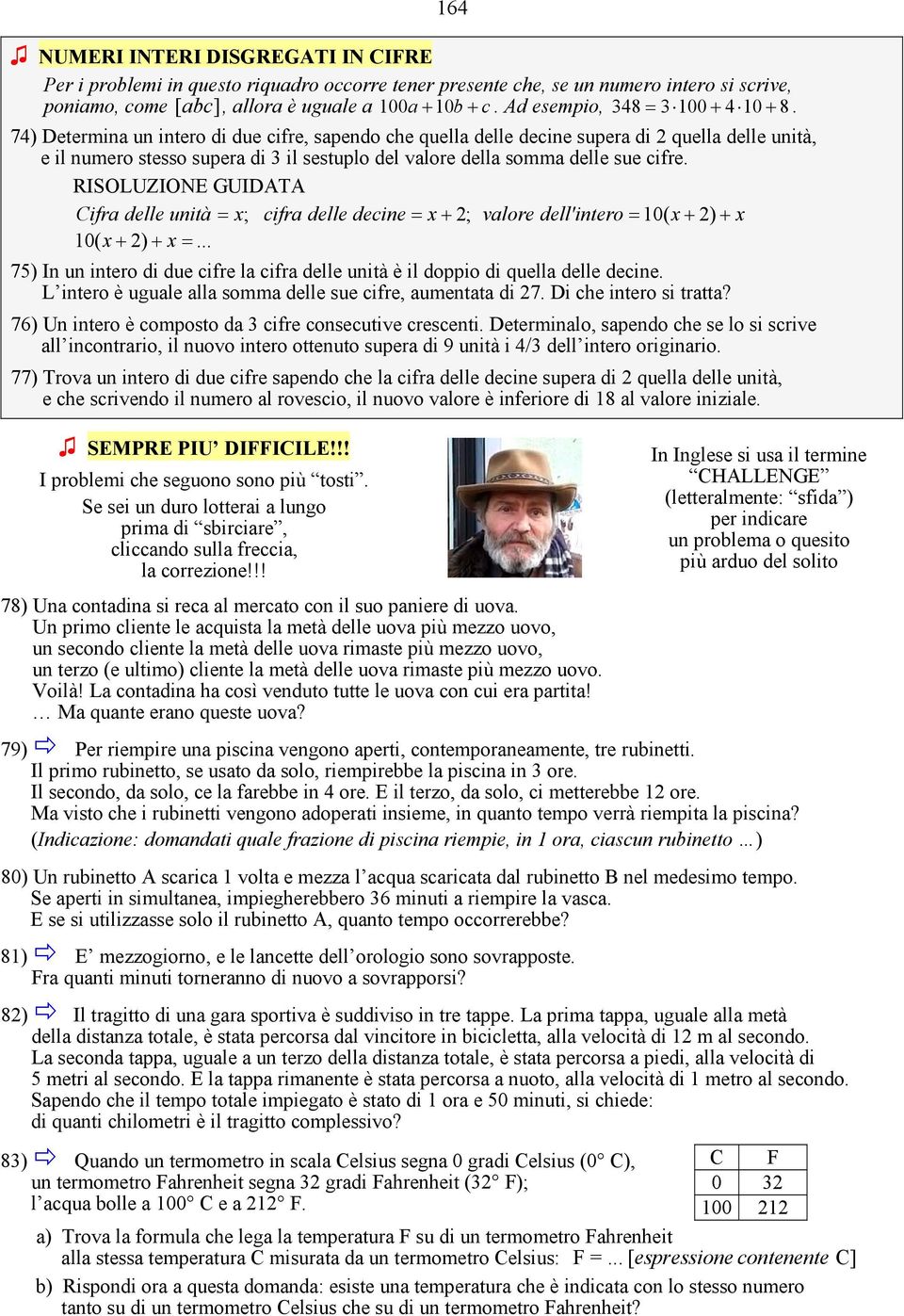 74) Determina un intero di due cifre, sapendo che quella delle decine supera di quella delle unità, e il numero stesso supera di 3 il sestuplo del valore della somma delle sue cifre.