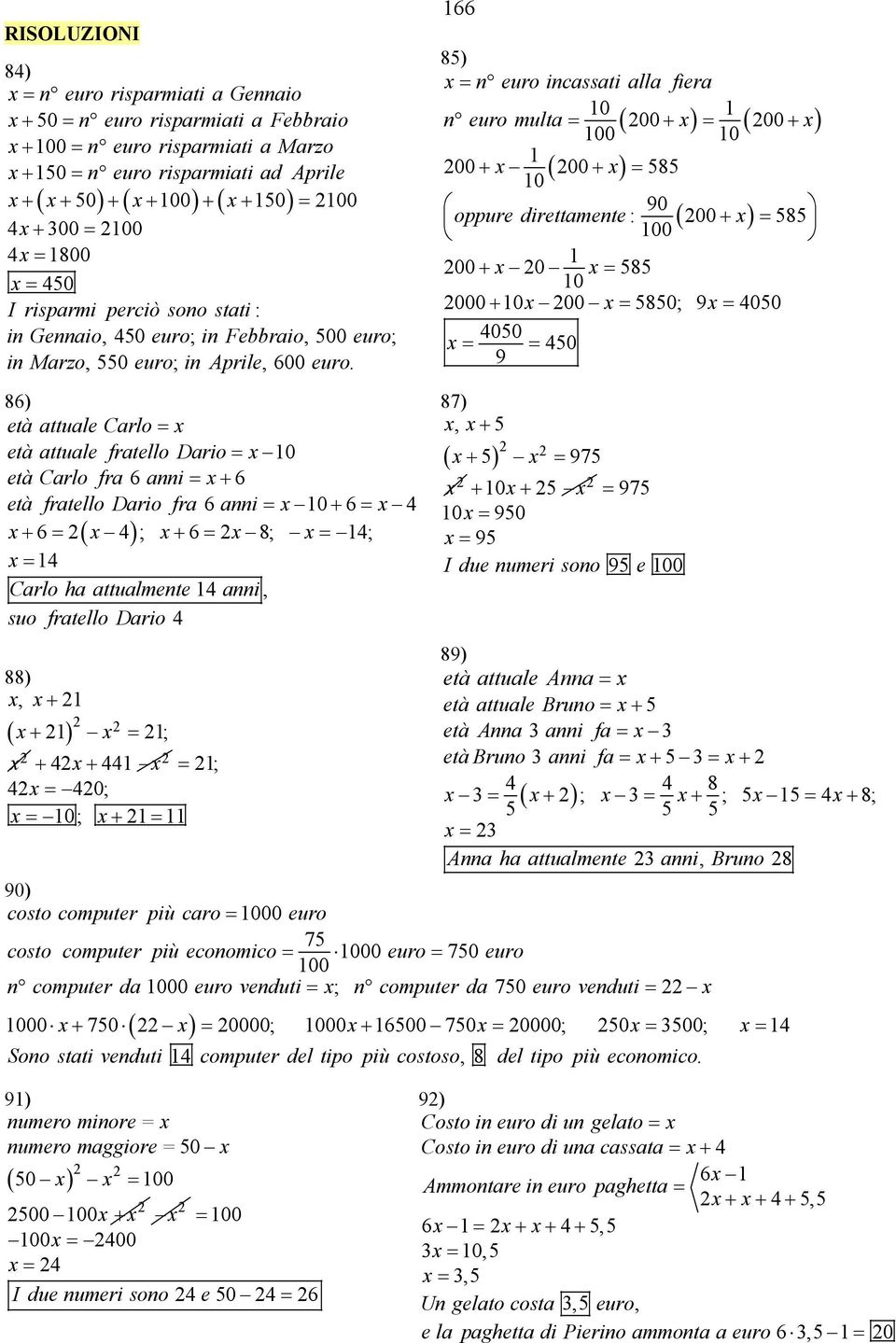 166 85) x = n euro incassati alla fiera 10 1 n euro multa = 00 + x = 00 + x 10 1 00 + x ( 00 + x) = 585 10 90 oppure direttamente : ( 00 + x) = 585 1 00 + x 0 x = 585 10 000 + 10x 00 x = 5850; 9x =