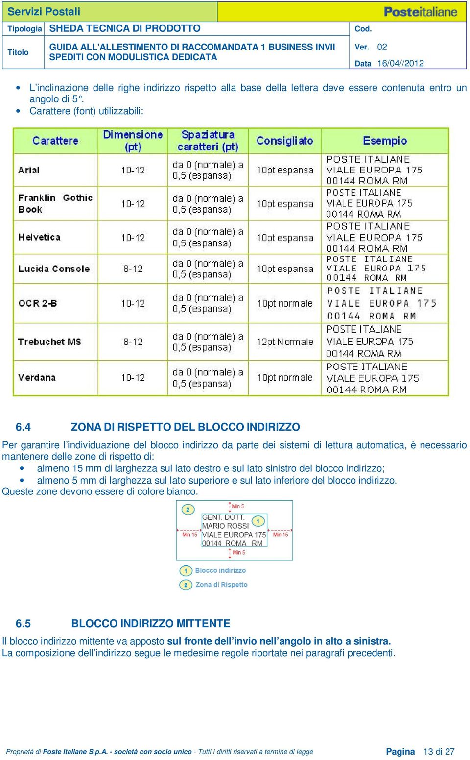 di larghezza sul lato destro e sul lato sinistro del blocco indirizzo; almeno 5 mm di larghezza sul lato superiore e sul lato inferiore del blocco indirizzo.