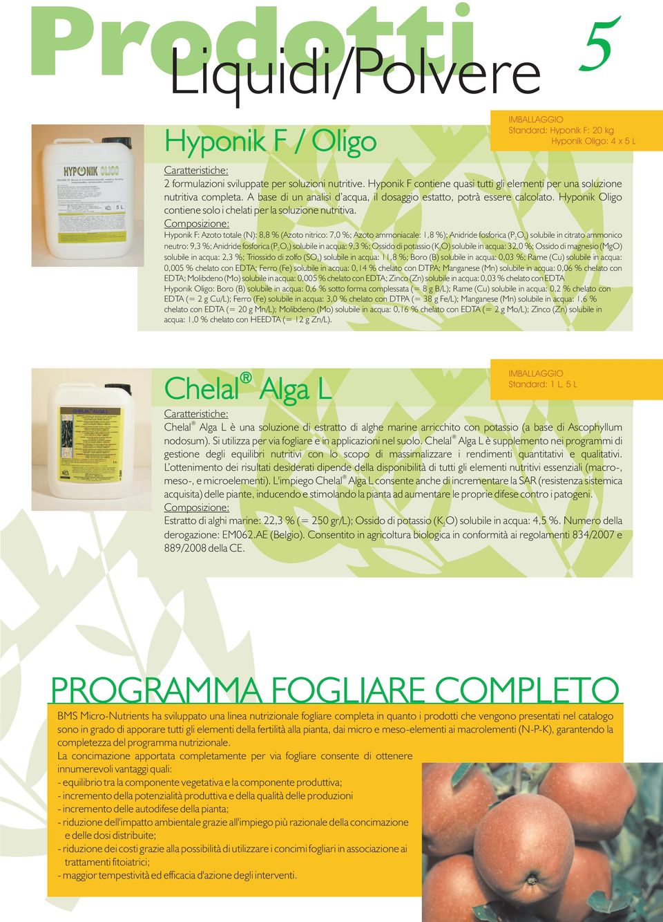 Hyponik Oligo contiene solo i chelati per la soluzione nutritiva.