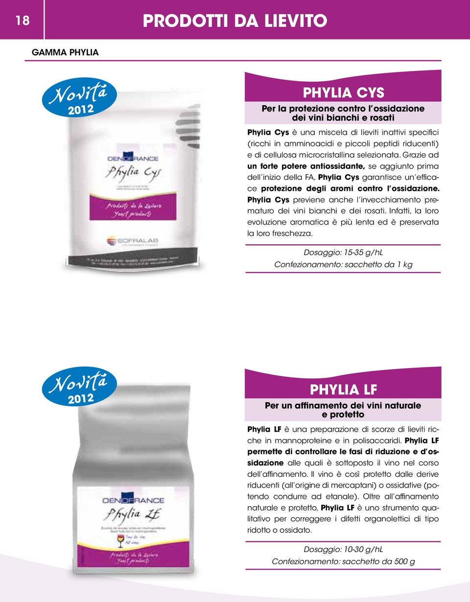 Grazie ad un forte potere antiossidante, se aggiunto prima dell inizio della FA, Phylia Cys garantisce un efficace protezione degli aromi contro l ossidazione.