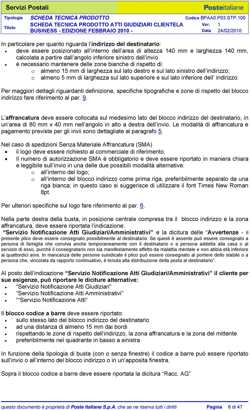 sul lato inferiore dell indirizzo. Per maggiori dettagli riguardanti definizione, specifiche tipografiche e zone di rispetto del blocco indirizzo fare riferimento al par. 9.