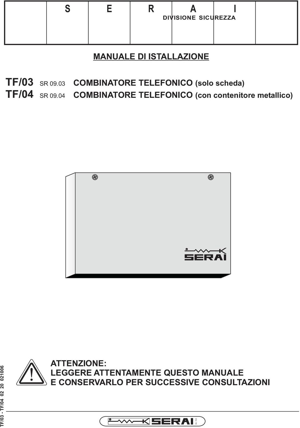04 COMBINATORE TELEFONICO (solo scheda) COMBINATORE TELEFONICO (con
