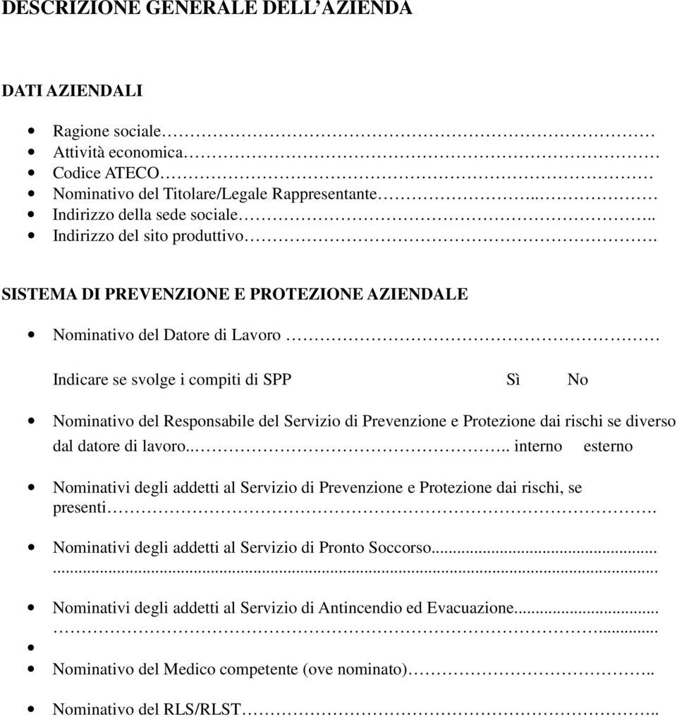 SISTEMA DI PREVENZIONE E PROTEZIONE AZIENDALE Nominativo del Datore di Lavoro Indicare se svolge i compiti di SPP Sì No Nominativo del Responsabile del Servizio di Prevenzione e Protezione