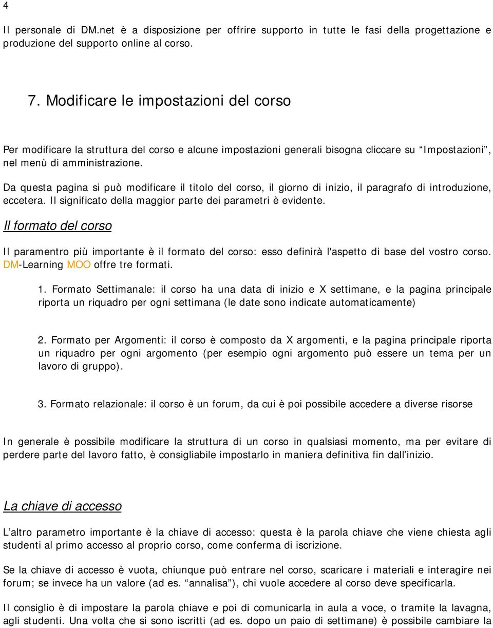 Da questa pagina si può modificare il titolo del corso, il giorno di inizio, il paragrafo di introduzione, eccetera. Il significato della maggior parte dei parametri è evidente.