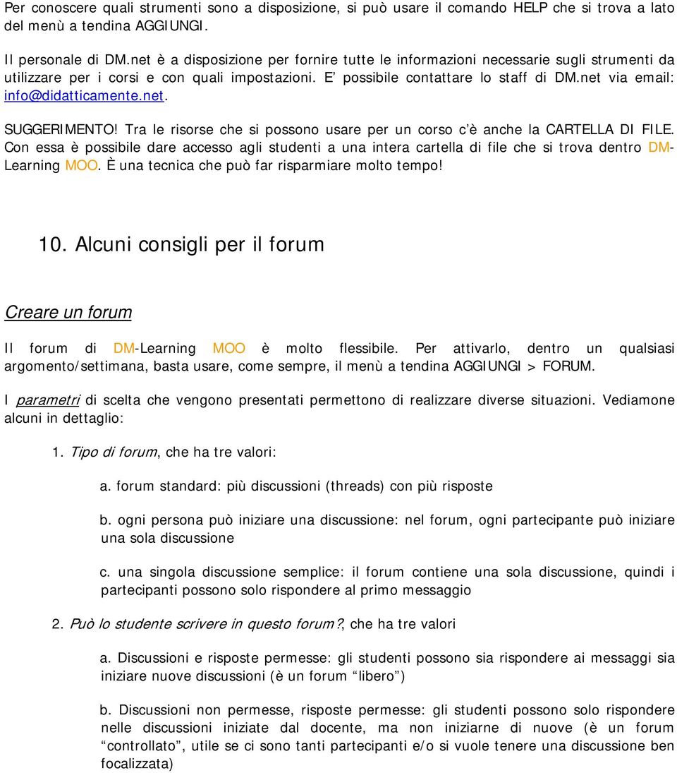 net via email: info@didatticamente.net. SUGGERIMENTO! Tra le risorse che si possono usare per un corso c è anche la CARTELLA DI FILE.