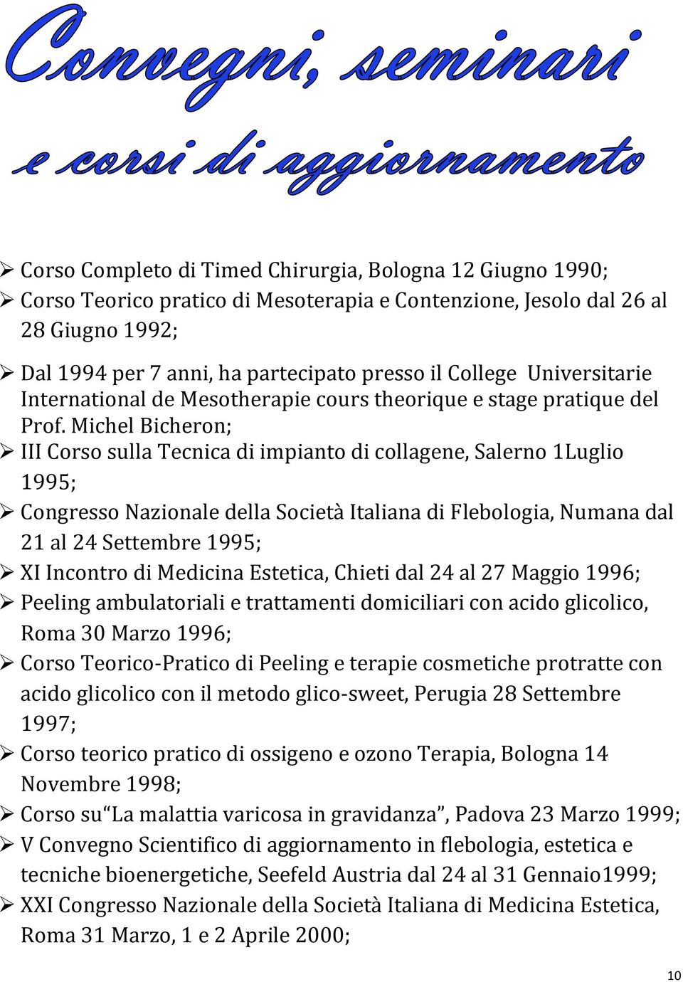 Michel Bicheron; III Corso sulla Tecnica di impianto di collagene, Salerno 1Luglio 1995; Congresso Nazionale della Società Italiana di Flebologia, Numana dal 21 al 24 Settembre 1995; XI Incontro di