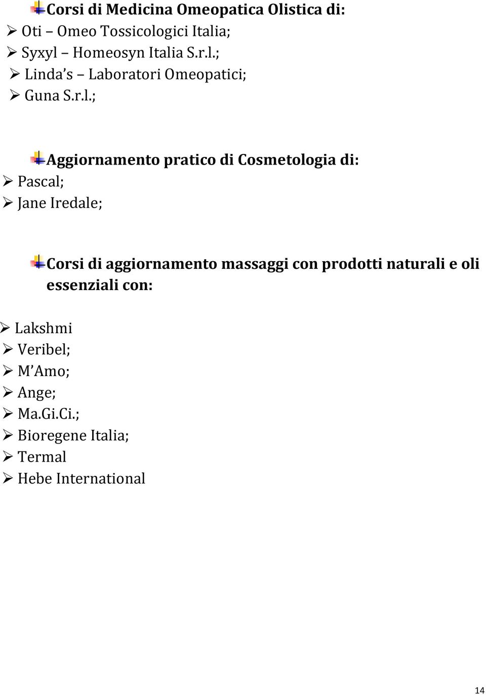 Cosmetologia di: Pascal; Jane Iredale; Corsi di aggiornamento massaggi con prodotti naturali