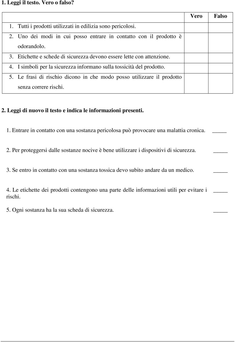 Le frasi di rischio dicono in che modo posso utilizzare il prodotto senza correre rischi. Vero Falso 2. Leggi di nuovo il testo e indica le informazioni presenti. 1.