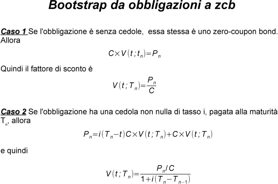 Allora Quindi il fattore di sconto è Caso 2 Se l'obbligazione ha una cedola non nulla di