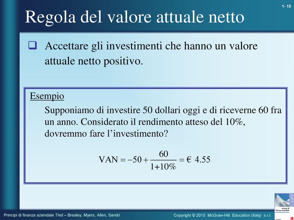 Esempio Supponiamo di investire 50 dollari oggi e di riceverne 60 fra