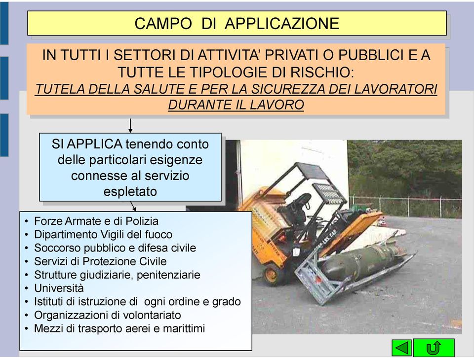 Armate e di Polizia Dipartimento Vigili del fuoco Soccorso pubblico e difesa civile Servizi di Protezione Civile Strutture giudiziarie,