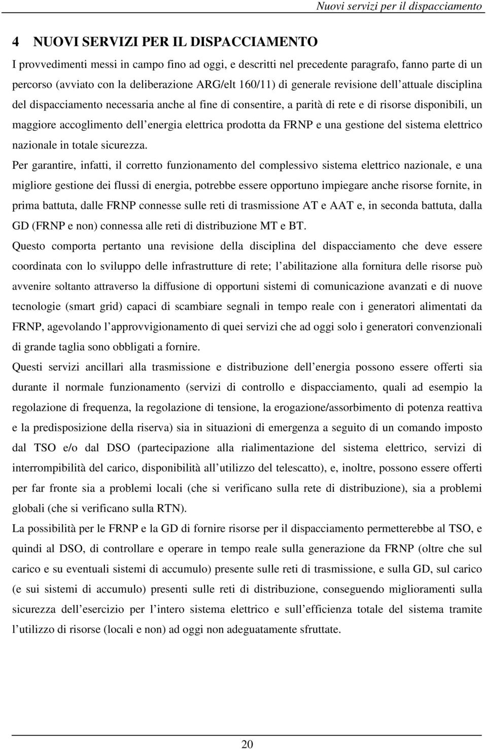 accoglimento dell energia elettrica prodotta da FRNP e una gestione del sistema elettrico nazionale in totale sicurezza.