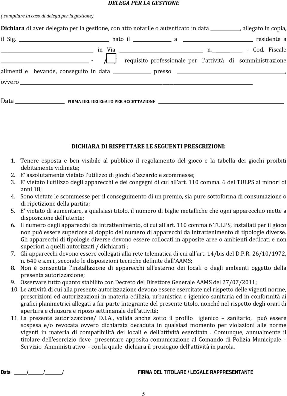 Fiscale - / / requisito professionale per l attività di somministrazione alimenti e bevande, conseguito in data presso, ovvero Data FIRMA DEL DELEGATO PER ACCETTAZIONE DICHIARA DI RISPETTARE LE