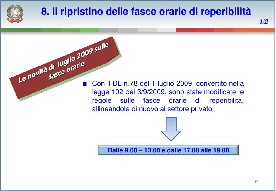 78 del 1 luglio 2009, convertito nella legge 102 del 3/9/2009, sono state modificate le