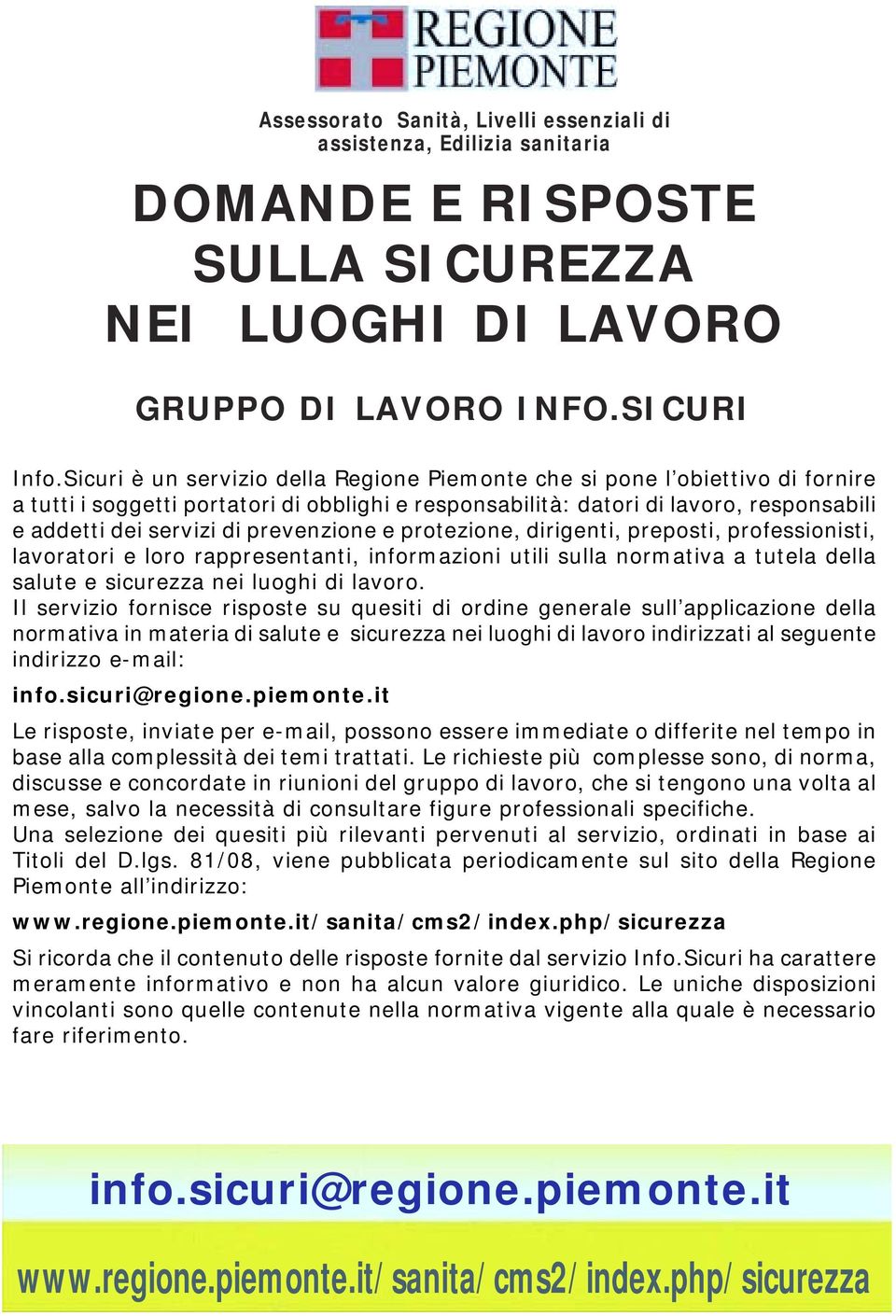 prevenzione e protezione, dirigenti, preposti, professionisti, lavoratori e loro rappresentanti, informazioni utili sulla normativa a tutela della salute e sicurezza nei luoghi di lavoro.