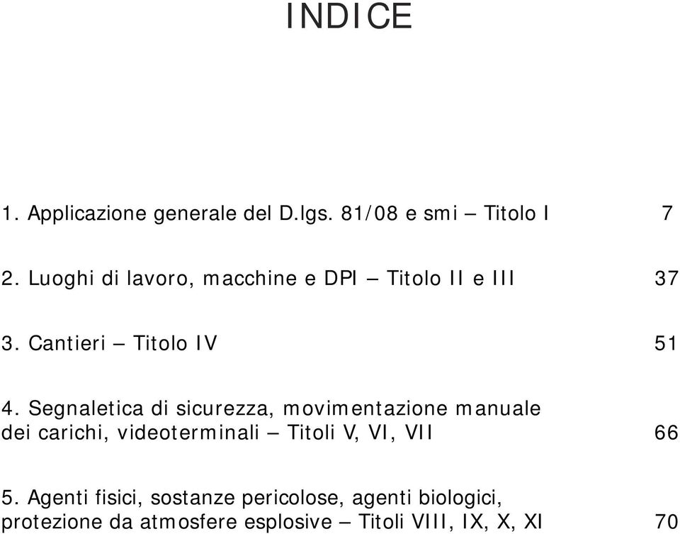 Segnaletica di sicurezza, movimentazione manuale dei carichi, videoterminali Titoli V, VI,