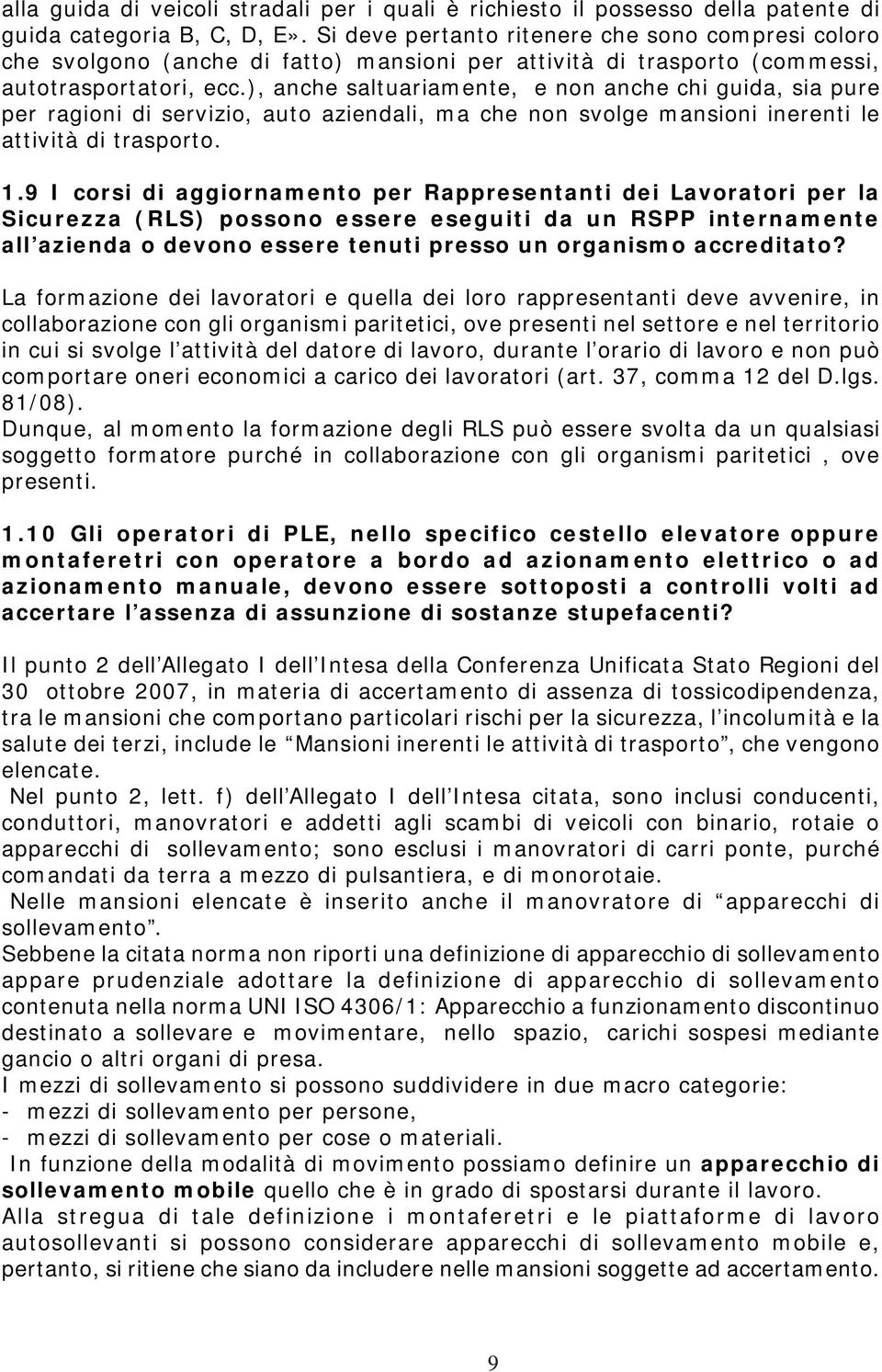 ), anche saltuariamente, e non anche chi guida, sia pure per ragioni di servizio, auto aziendali, ma che non svolge mansioni inerenti le attività di trasporto. 1.