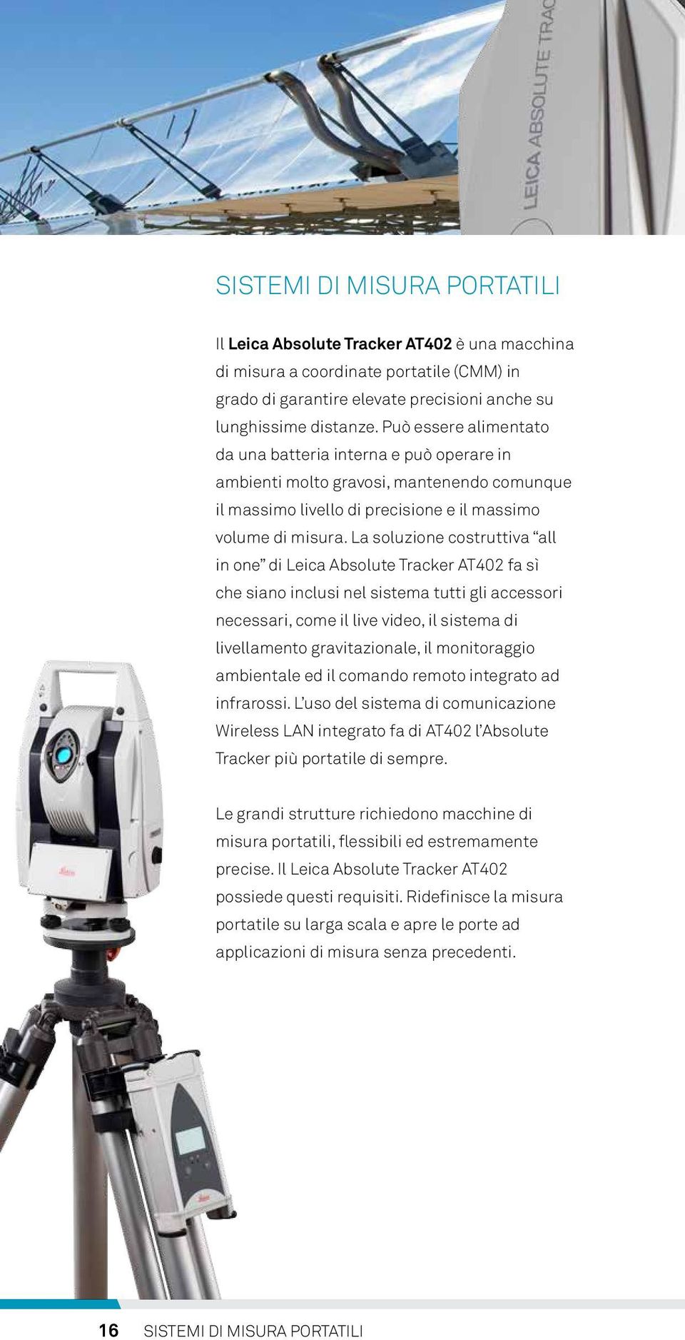 La soluzione costruttiva all in one di Leica Absolute Tracker AT402 fa sì che siano inclusi nel sistema tutti gli accessori necessari, come il live video, il sistema di livellamento gravitazionale,