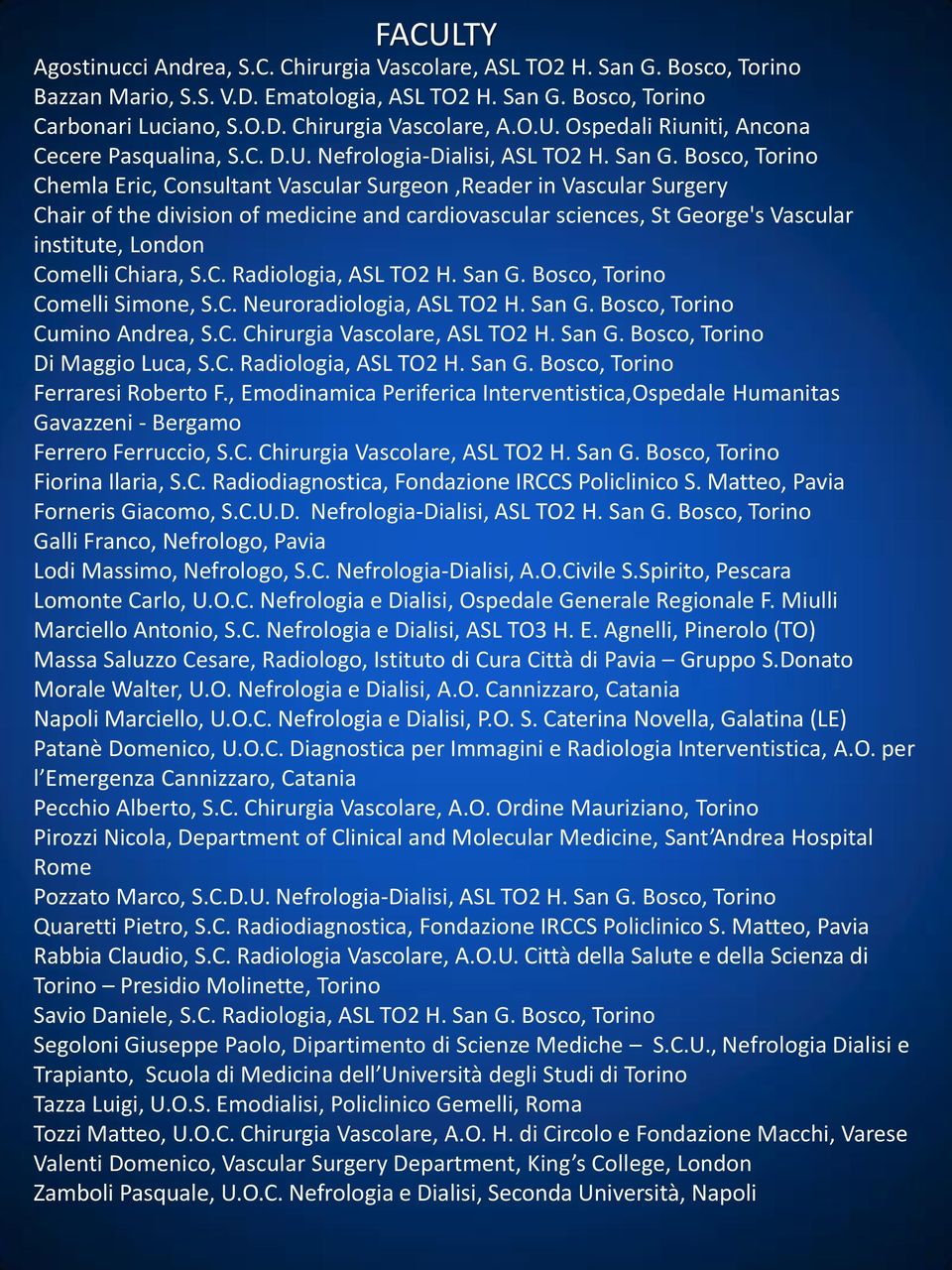 Bosco, Torino Chemla Eric, Consultant Vascular Surgeon,Reader in Vascular Surgery Chair of the division of medicine and cardiovascular sciences, St George's Vascular institute, London Comelli Chiara,