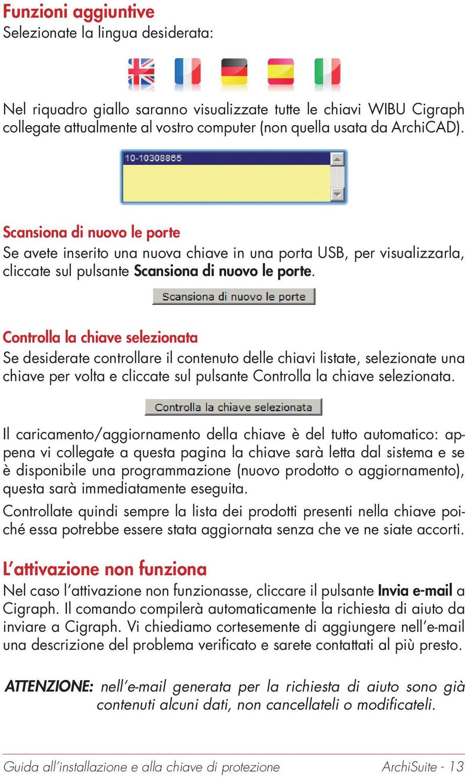 Controlla la chiave selezionata Se desiderate controllare il contenuto delle chiavi listate, selezionate una chiave per volta e cliccate sul pulsante Controlla la chiave selezionata.