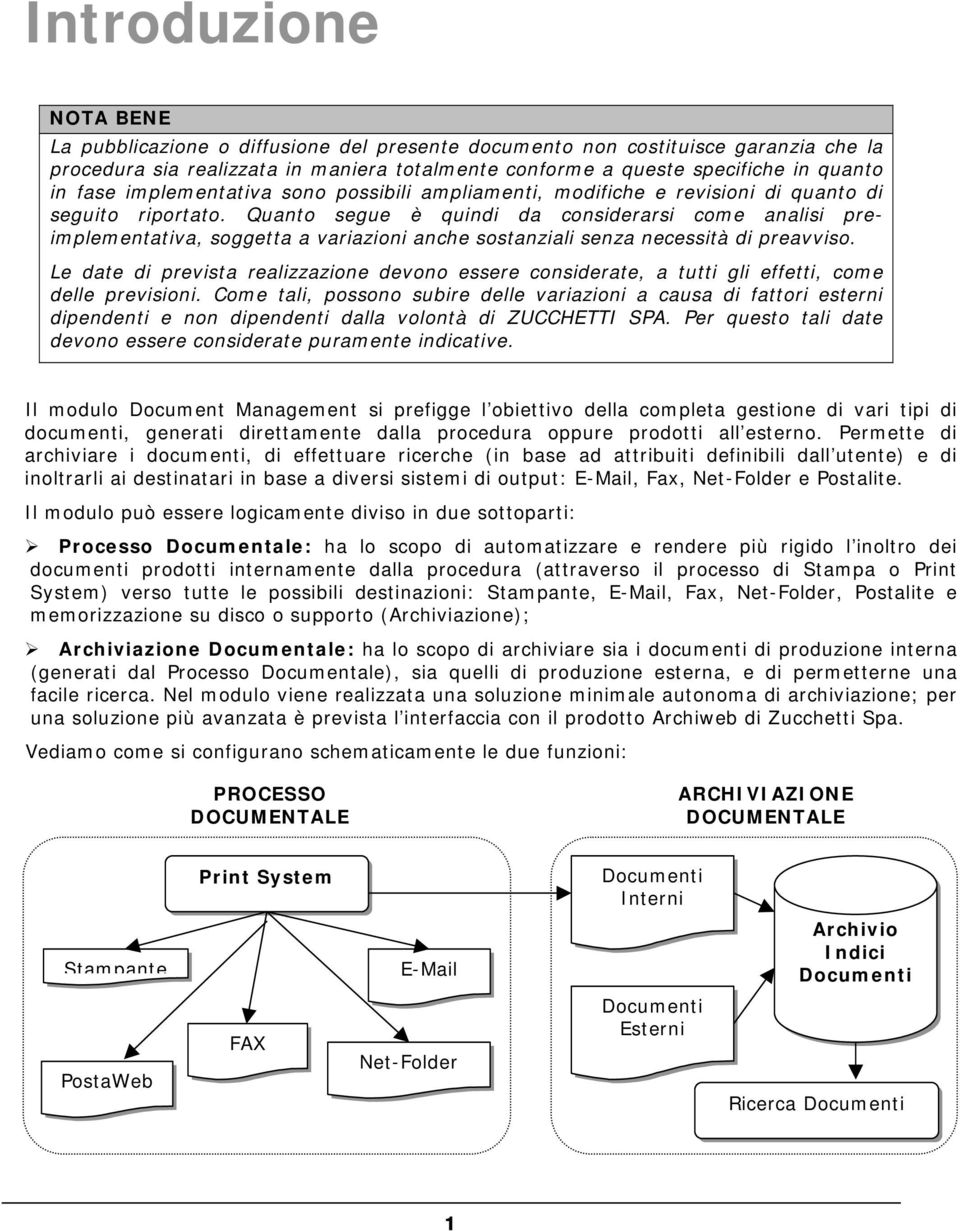 Quanto segue è quindi da considerarsi come analisi preimplementativa, soggetta a variazioni anche sostanziali senza necessità di preavviso.