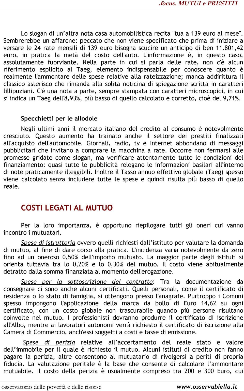 801,42 euro, in pratica la metà del costo dell'auto. L'informazione è, in questo caso, assolutamente fuorviante.