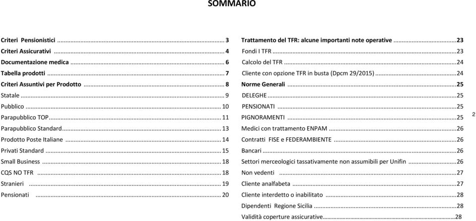 .. 20 Trattamento del TFR: alcune importanti note operative... 23 Fondi I TFR... 23 Calcolo del TFR... 24 Cliente con opzione TFR in busta (Dpcm 29/2015)... 24 Norme Generali... 25 DELEGHE.