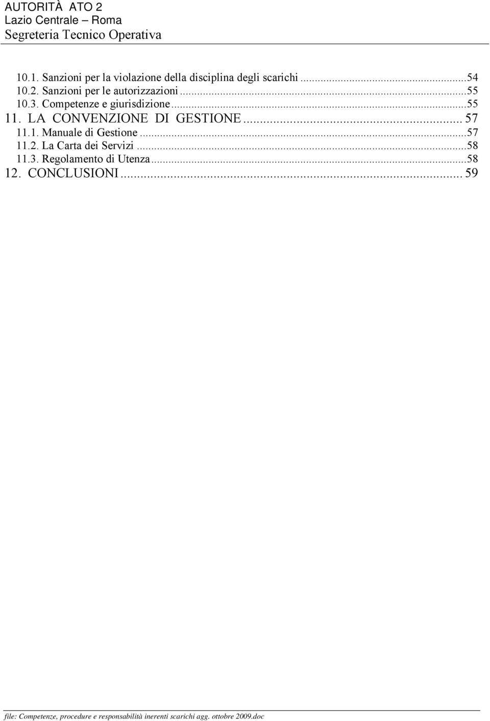 LA CONVENZIONE DI GESTIONE... 57 11.1. Manuale di Gestione... 57 11.2. La Carta dei Servizi... 58 11.