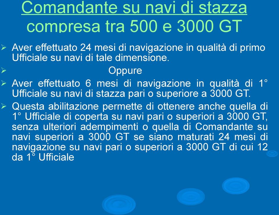 Ø Questa abilitazione permette di ottenere anche quella di 1 Ufficiale di coperta su navi pari o superiori a 3000 GT, senza ulteriori