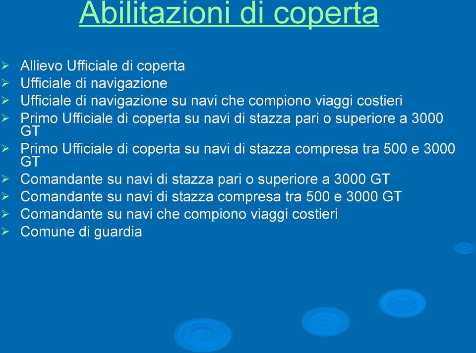 Ufficiale di coperta su navi di stazza compresa tra 500 e 3000 GT Ø Comandante su navi di stazza pari o superiore a