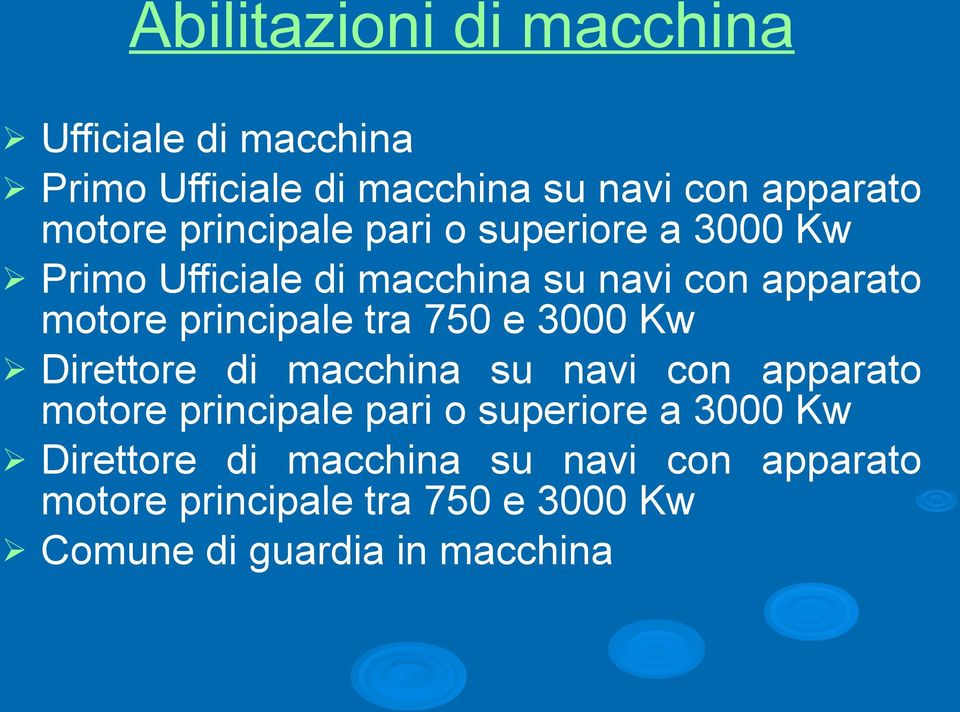 tra 750 e 3000 Kw Ø Direttore di macchina su navi con apparato motore principale pari o superiore a 3000 Kw