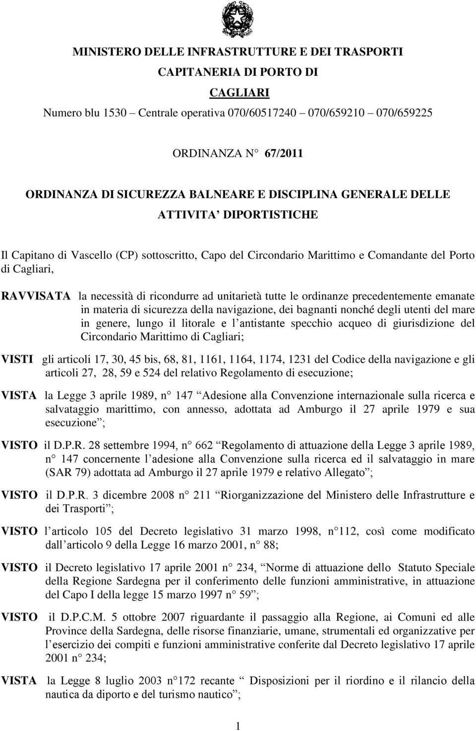 ricondurre ad unitarietà tutte le ordinanze precedentemente emanate in materia di sicurezza della navigazione, dei bagnanti nonché degli utenti del mare in genere, lungo il litorale e l antistante