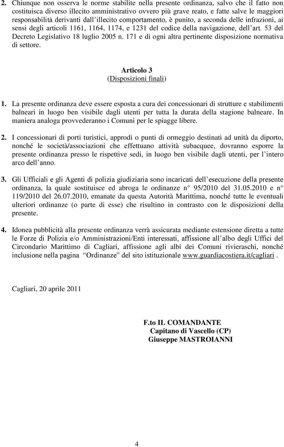 53 del Decreto Legislativo 18 luglio 2005 n. 171 e di ogni altra pertinente disposizione normativa di settore. Articolo 3 (Disposizioni finali) 1.