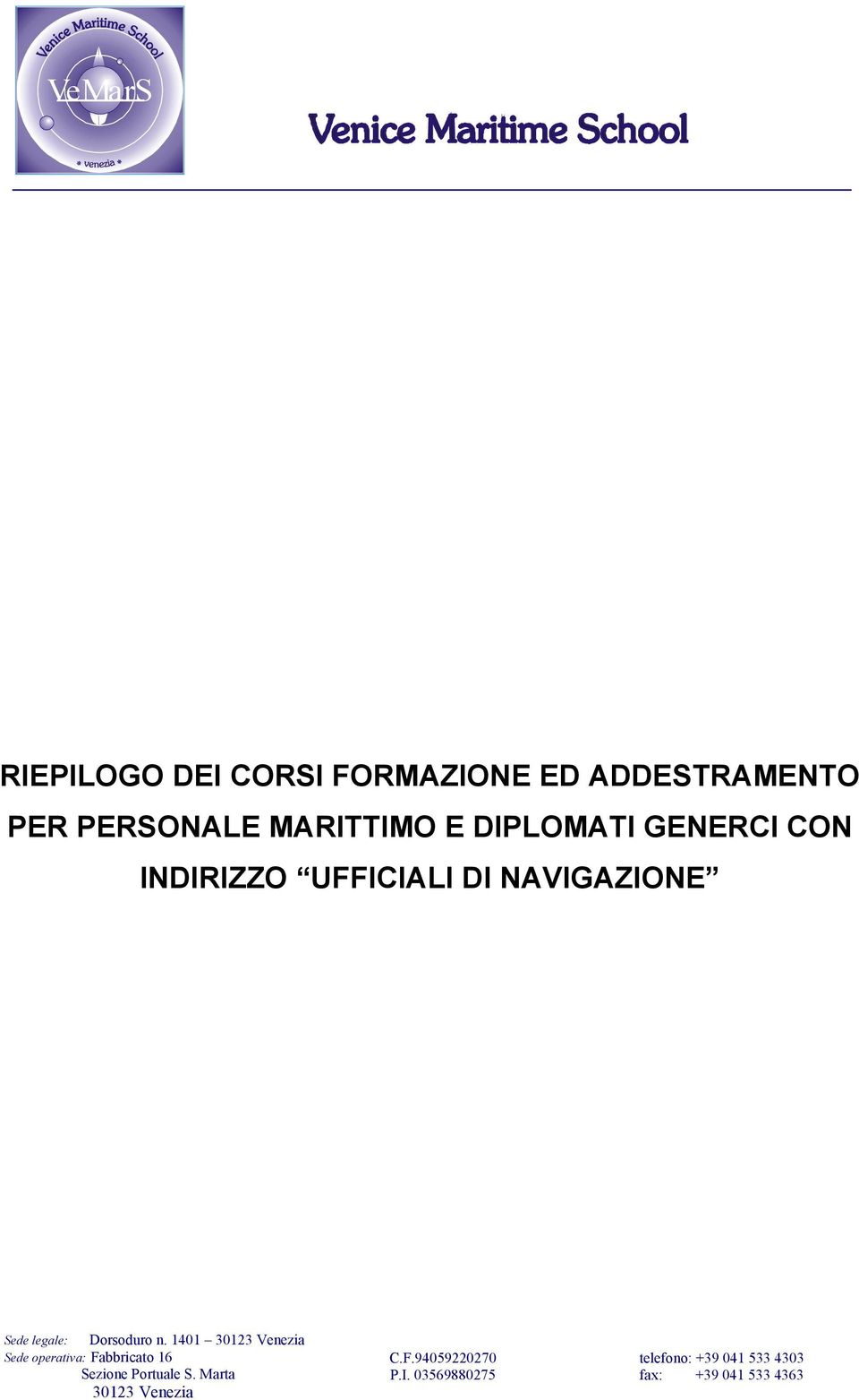 1401 30123 Venezia Sede operativa: Fabbricato 16 Sezione Portuale S.